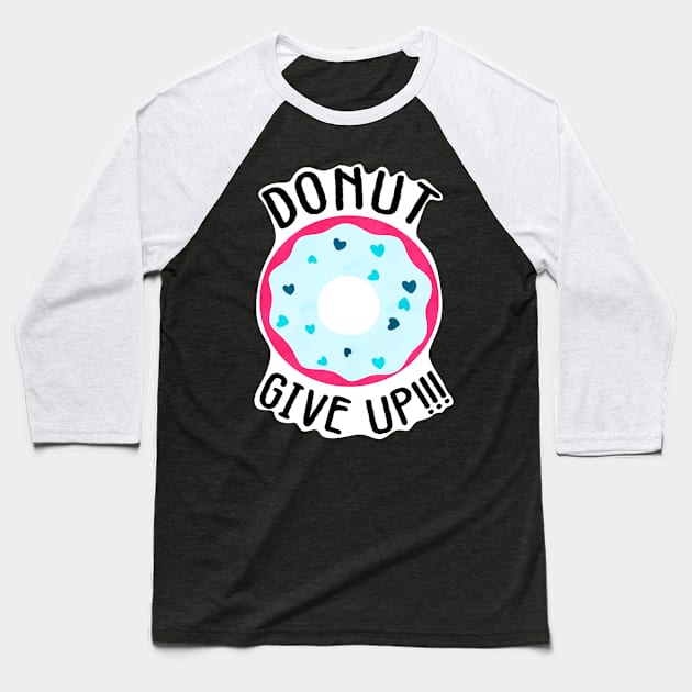 Donut give up!!! Baseball T-Shirt by CieloMarie